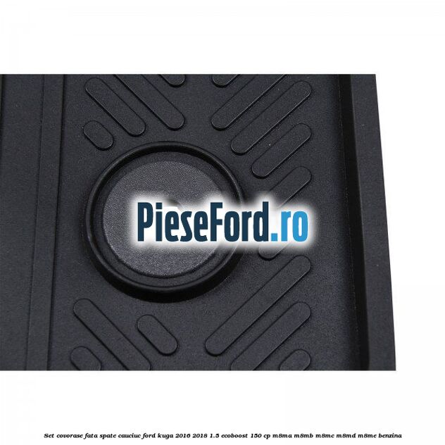 Set covorase fata spate, cauciuc Ford Kuga 2016-2018 1.5 EcoBoost 150 cp M8MA, M8MB, M8MC, M8MD, M8ME benzina