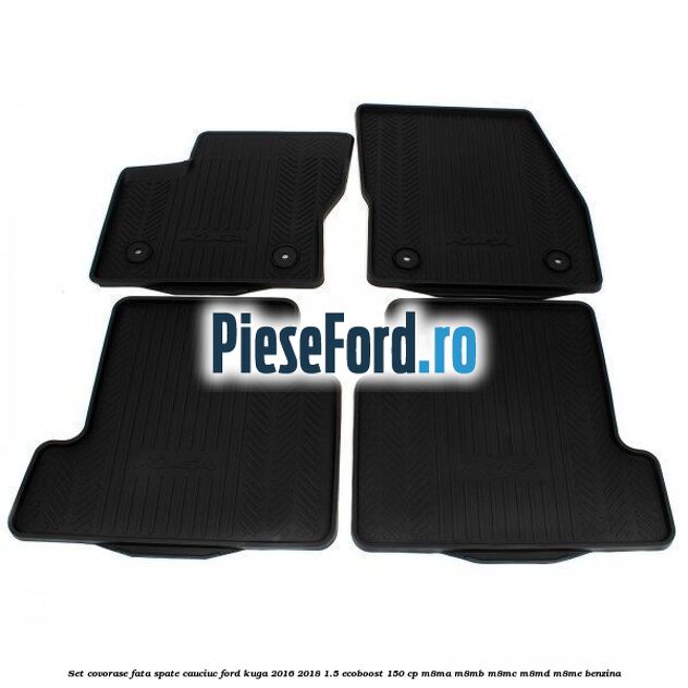 Set covorase fata spate, cauciuc Ford Kuga 2016-2018 1.5 EcoBoost 150 cp M8MA, M8MB, M8MC, M8MD, M8ME benzina