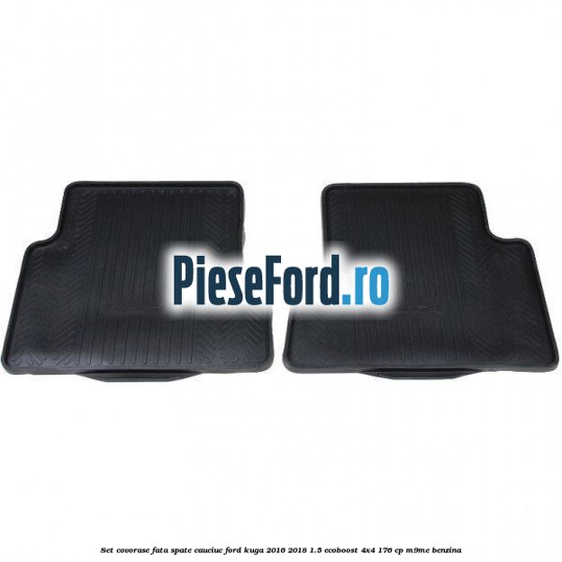 Set covorase fata spate, cauciuc Ford Kuga 2016-2018 1.5 EcoBoost 4x4 176 cp M9ME benzina