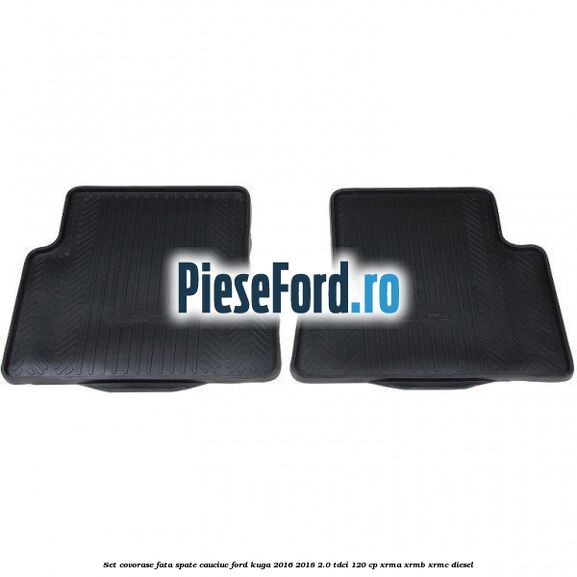 Set covorase fata spate, cauciuc Ford Kuga 2016-2018 2.0 TDCi 120 cp Set covorase fata spate, cauciuc Ford Kuga 2016-2018 2.0 TDCi 120 cp XRMA, XRMB, XRMC diesel