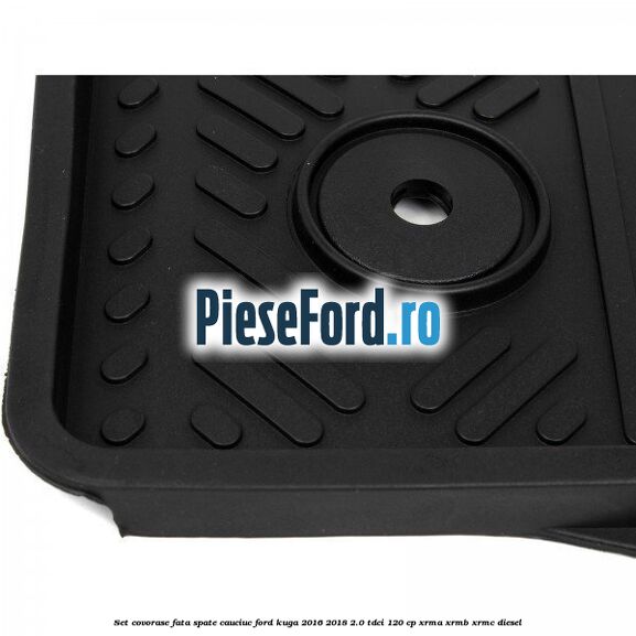 Set covorase fata spate, cauciuc Ford Kuga 2016-2018 2.0 TDCi 120 cp Set covorase fata spate, cauciuc Ford Kuga 2016-2018 2.0 TDCi 120 cp XRMA, XRMB, XRMC diesel