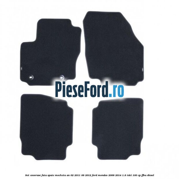Set covorase fata spate mocheta an 02/2011-08/2012 Ford Mondeo 2008-2014 1.8 TDCi 100 cp FFBA diesel