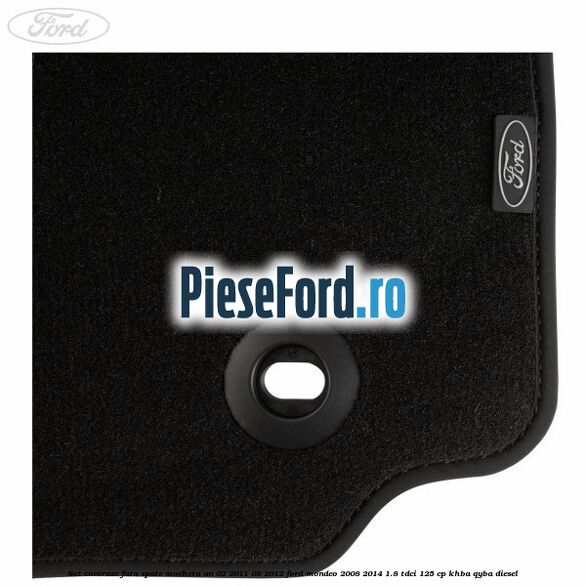 Set covorase fata spate mocheta an 02/2011-08/2012 Ford Mondeo 2008-2014 1.8 TDCi 125 cp Set covorase fata spate mocheta an 02/2011-08/2012 Ford Mondeo 2008-2014 1.8 TDCi 125 cp KHBA, QYBA diesel