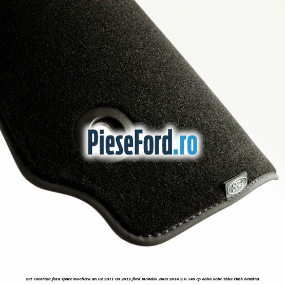 Set covorase fata spate mocheta an 02/2011-08/2012 Ford Mondeo 2008-2014 2.0 145 cp AOBA, AOBC, TBBA, TBBB benzina