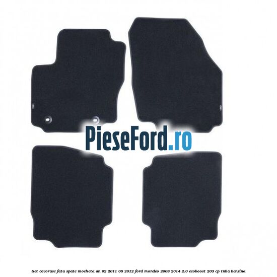 Set covorase fata spate mocheta an 02/2011-08/2012 Ford Mondeo 2008-2014 2.0 EcoBoost 203 cp TNBA benzina