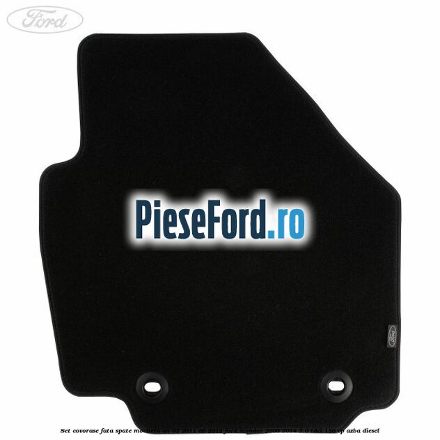 Set covorase fata spate mocheta an 02/2011-08/2012 Ford Mondeo 2008-2014 2.0 TDCi 130 cp AZBA diesel
