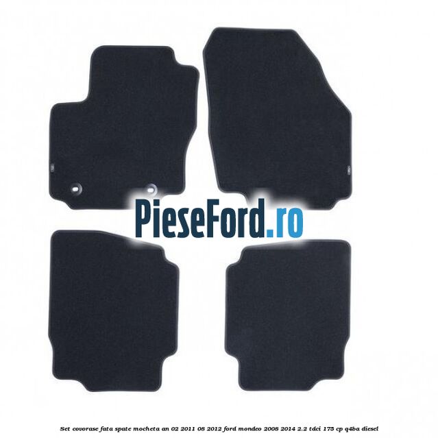 Set covorase fata spate mocheta an 02/2011-08/2012 Ford Mondeo 2008-2014 2.2 TDCi 175 cp Q4BA diesel