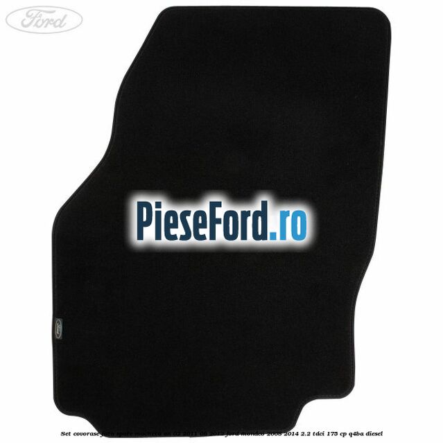Set covorase fata spate mocheta an 02/2011-08/2012 Ford Mondeo 2008-2014 2.2 TDCi 175 cp Q4BA diesel