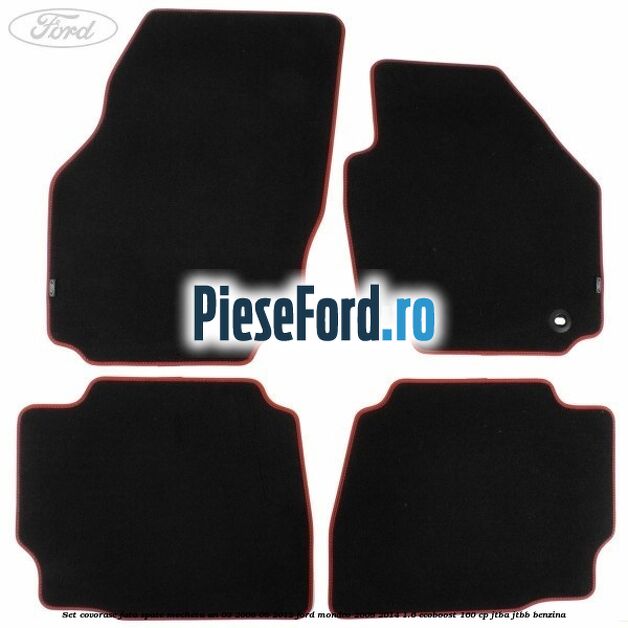 Set covorase fata spate mocheta an 03/2008-08/2012 Ford Mondeo 2008-2014 1.6 EcoBoost 160 cp Set covorase fata spate mocheta an 03/2008-08/2012 Ford Mondeo 2008-2014 1.6 EcoBoost 160 cp JTBA, JTBB benzina