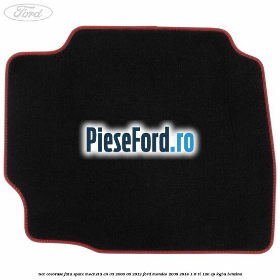 Set covorase fata spate mocheta an 03/2008-08/2012 Ford Mondeo 2008-2014 1.6 Ti 120 cp KGBA benzina