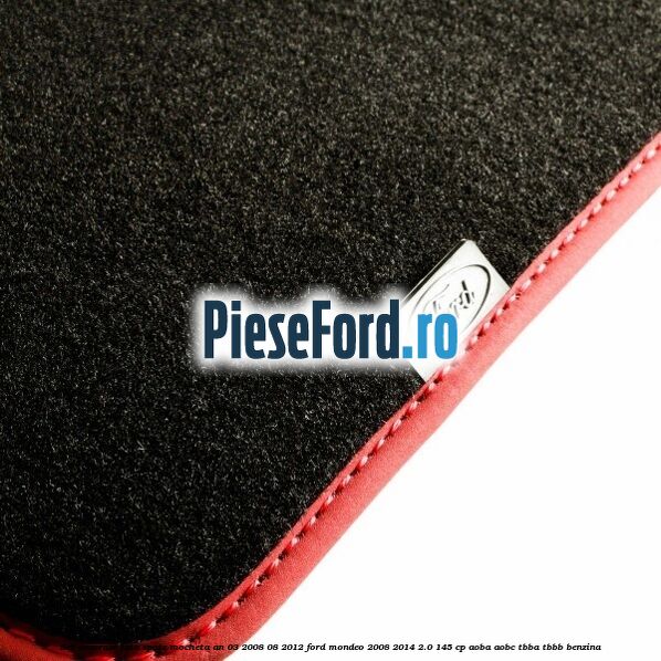 Set covorase fata spate mocheta an 03/2008-08/2012 Ford Mondeo 2008-2014 2.0 145 cp AOBA, AOBC, TBBA, TBBB benzina