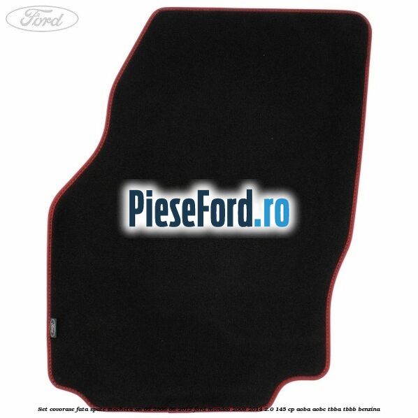 Set covorase fata spate mocheta an 03/2008-08/2012 Ford Mondeo 2008-2014 2.0 145 cp AOBA, AOBC, TBBA, TBBB benzina