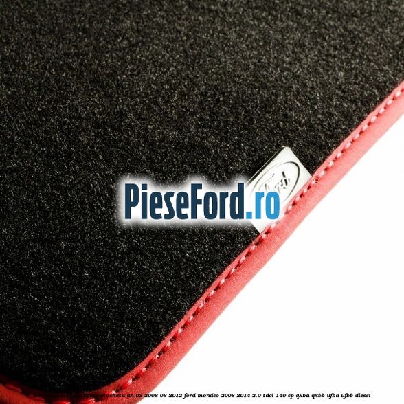 Set covorase fata spate mocheta an 03/2008-08/2012 Ford Mondeo 2008-2014 2.0 TDCi 140 cp QXBA, QXBB, UFBA, UFBB diesel