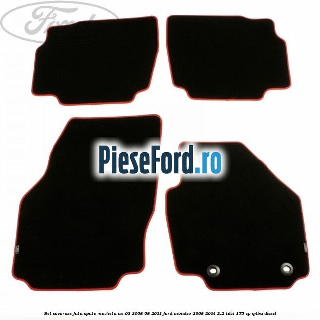 Set covorase fata spate mocheta an 03/2008-08/2012 Ford Mondeo 2008-2014 2.2 TDCi 175 cp Q4BA diesel