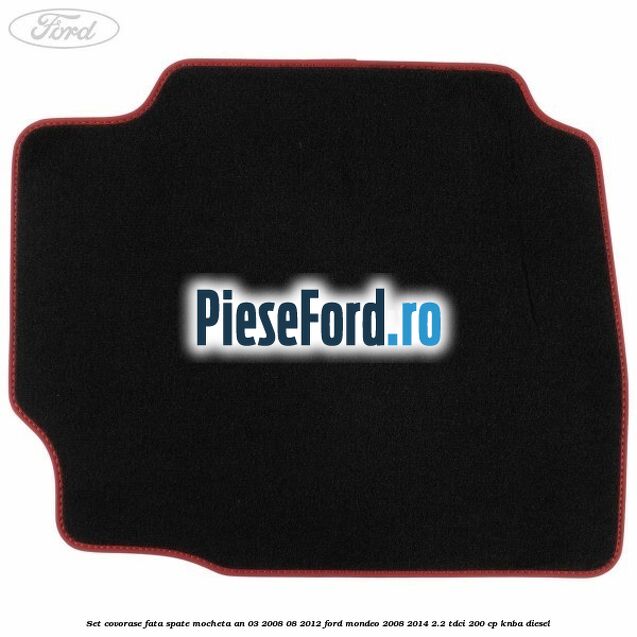 Set covorase fata spate mocheta an 03/2008-08/2012 Ford Mondeo 2008-2014 2.2 TDCi 200 cp KNBA diesel