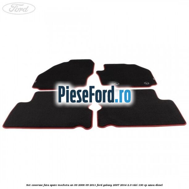 Set covorase fata spate mocheta an 03/2008-09/2011 Ford Galaxy 2007-2014 2.0 TDCi 130 cp Set covorase fata spate mocheta an 03/2008-09/2011 Ford Galaxy 2007-2014 2.0 TDCi 130 cp AZWA diesel