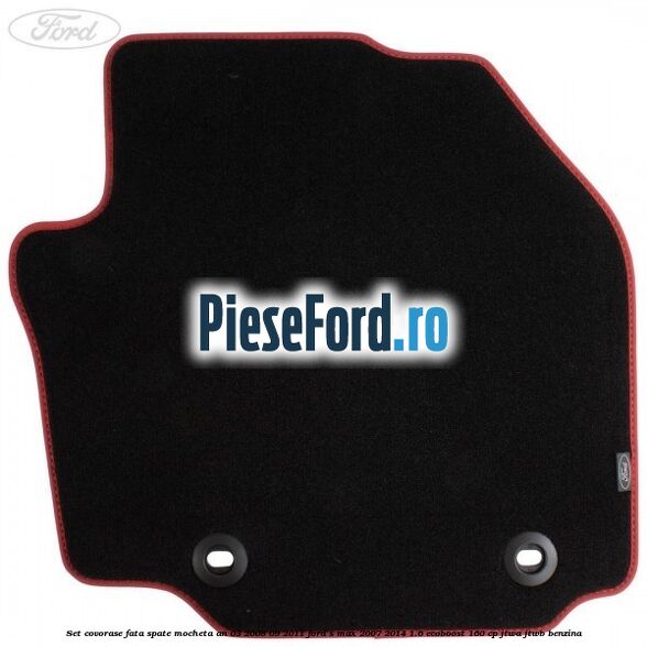 Set covorase fata spate mocheta an 03/2008-09/2011 Ford S-Max 2007-2014 1.6 EcoBoost 160 cp JTWA, JTWB benzina