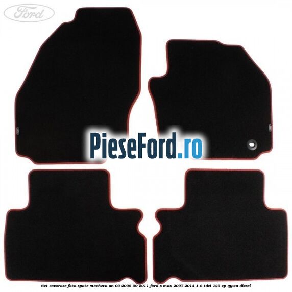Set covorase fata spate mocheta an 03/2008-09/2011 Ford S-Max 2007-2014 1.8 TDCi 125 cp QYWA diesel