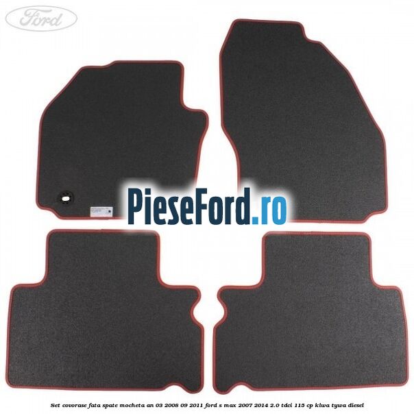Set covorase fata spate mocheta an 03/2008-09/2011 Ford S-Max 2007-2014 2.0 TDCi 115 cp KLWA, TYWA diesel