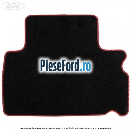 Set covorase fata spate mocheta an 03/2008-09/2011 Ford S-Max 2007-2014 2.3 160 cp Set covorase fata spate mocheta an 03/2008-09/2011 Ford S-Max 2007-2014 2.3 160 cp SEWA benzina