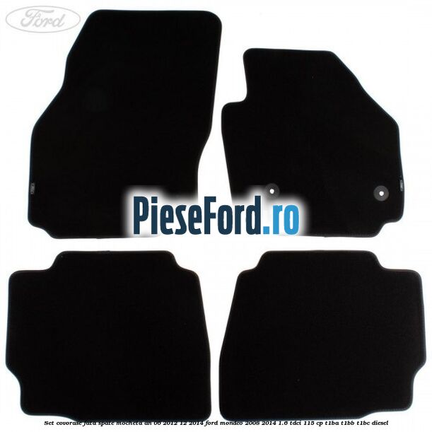 Set covorase fata spate mocheta an 06/2012-12/2014 Ford Mondeo 2008-2014 1.6 TDCi 115 cp Set covorase fata spate mocheta an 06/2012-12/2014 Ford Mondeo 2008-2014 1.6 TDCi 115 cp T1BA, T1BB, T1BC diesel