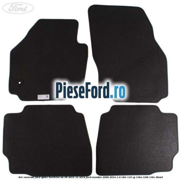 Set covorase fata spate mocheta an 06/2012-12/2014 Ford Mondeo 2008-2014 1.6 TDCi 115 cp Set covorase fata spate mocheta an 06/2012-12/2014 Ford Mondeo 2008-2014 1.6 TDCi 115 cp T1BA, T1BB, T1BC diesel