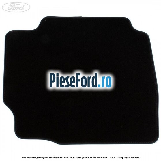 Set covorase fata spate mocheta an 06/2012-12/2014 Ford Mondeo 2008-2014 1.6 Ti 120 cp KGBA benzina