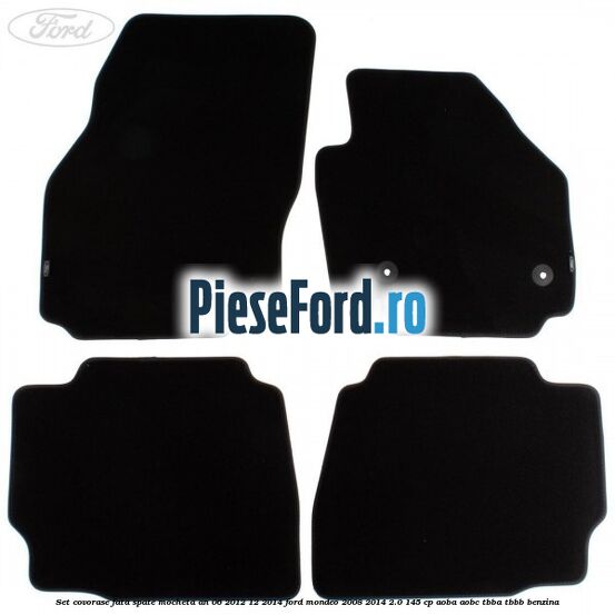 Set covorase fata spate mocheta an 06/2012-12/2014 Ford Mondeo 2008-2014 2.0 145 cp Set covorase fata spate mocheta an 06/2012-12/2014 Ford Mondeo 2008-2014 2.0 145 cp AOBA, AOBC, TBBA, TBBB benzina