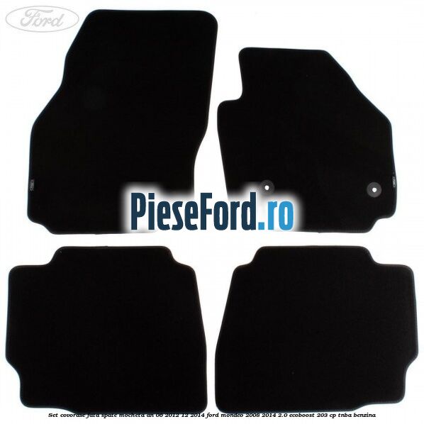 Set covorase fata spate mocheta an 06/2012-12/2014 Ford Mondeo 2008-2014 2.0 EcoBoost 203 cp TNBA benzina