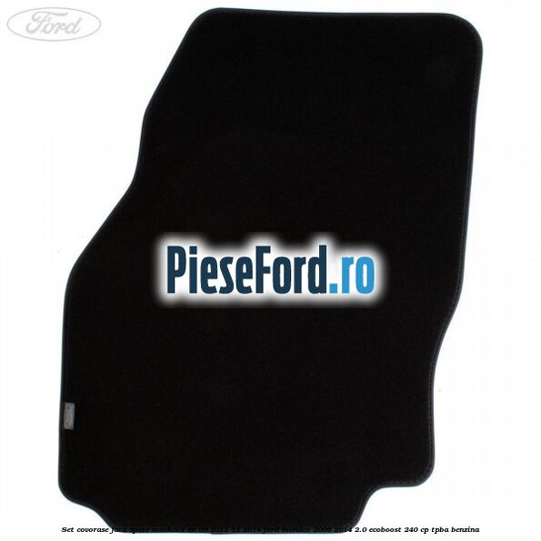 Set covorase fata spate mocheta an 06/2012-12/2014 Ford Mondeo 2008-2014 2.0 EcoBoost 240 cp TPBA benzina