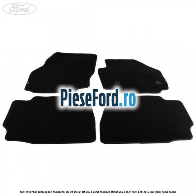 Set covorase fata spate mocheta an 06/2012-12/2014 Ford Mondeo 2008-2014 2.0 TDCi 115 cp KLBA, LPBA, TYBA diesel