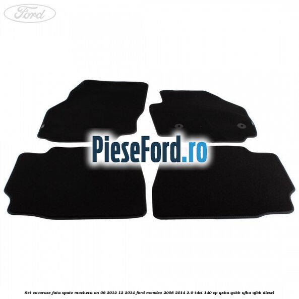 Set covorase fata spate mocheta an 06/2012-12/2014 Ford Mondeo 2008-2014 2.0 TDCi 140 cp QXBA, QXBB, UFBA, UFBB diesel