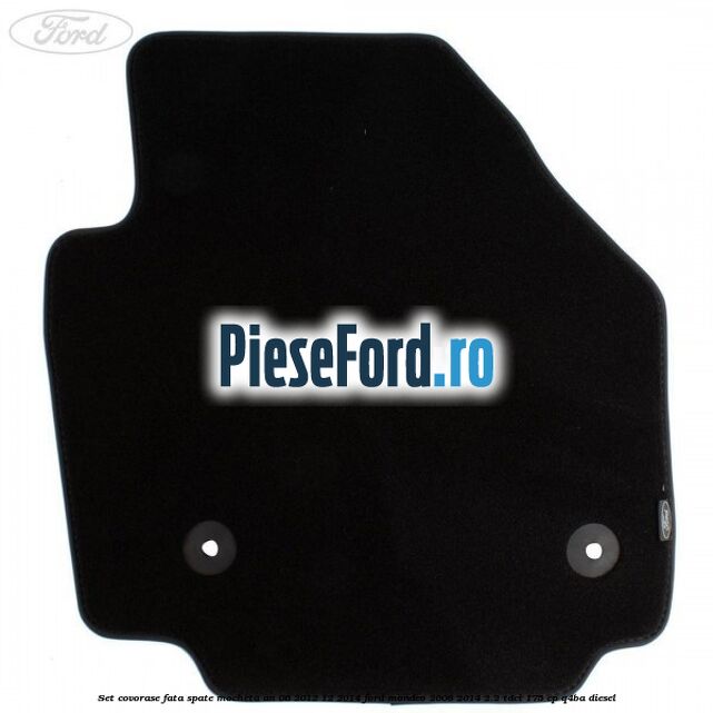 Set covorase fata spate mocheta an 06/2012-12/2014 Ford Mondeo 2008-2014 2.2 TDCi 175 cp Q4BA diesel