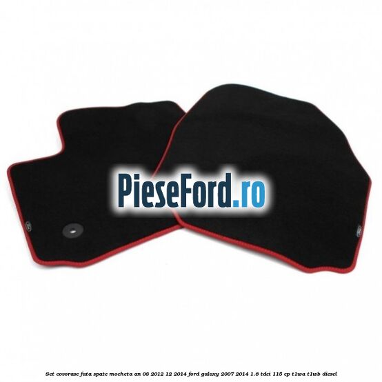 Set covorase fata spate mocheta an 08/2012-12/2014 Ford Galaxy 2007-2014 1.6 TDCi 115 cp T1WA, T1WB diesel
