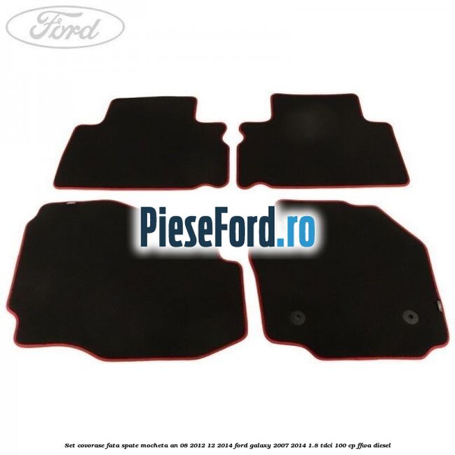 Set covorase fata spate mocheta an 08/2012-12/2014 Ford Galaxy 2007-2014 1.8 TDCi 100 cp Set covorase fata spate mocheta an 08/2012-12/2014 Ford Galaxy 2007-2014 1.8 TDCi 100 cp FFWA diesel