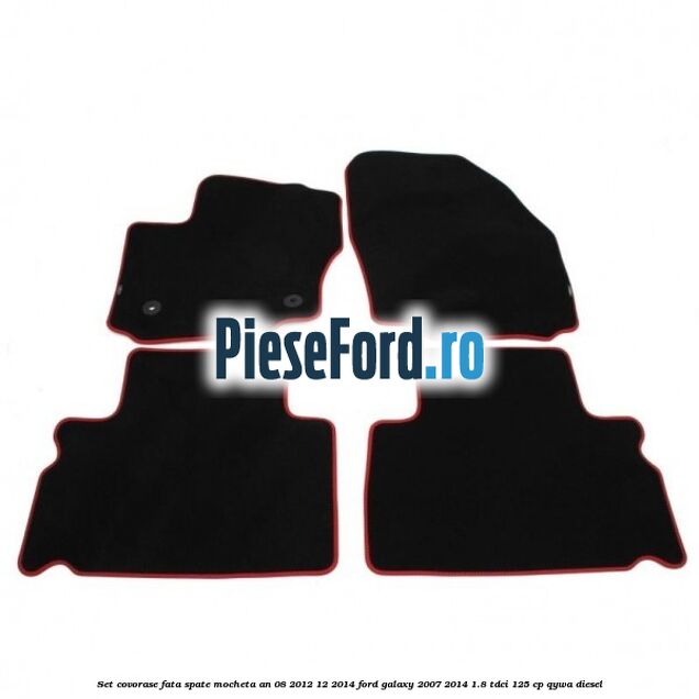 Set covorase fata spate mocheta an 08/2012-12/2014 Ford Galaxy 2007-2014 1.8 TDCi 125 cp QYWA diesel