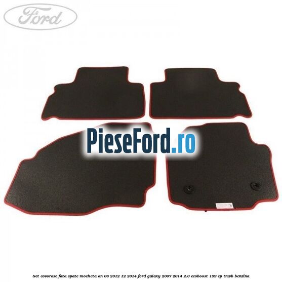 Set covorase fata spate mocheta an 08/2012-12/2014 Ford Galaxy 2007-2014 2.0 EcoBoost 199 cp TNWB benzina