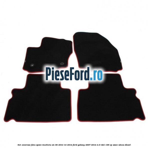 Set covorase fata spate mocheta an 08/2012-12/2014 Ford Galaxy 2007-2014 2.0 TDCi 136 cp AZWC, UKWA diesel
