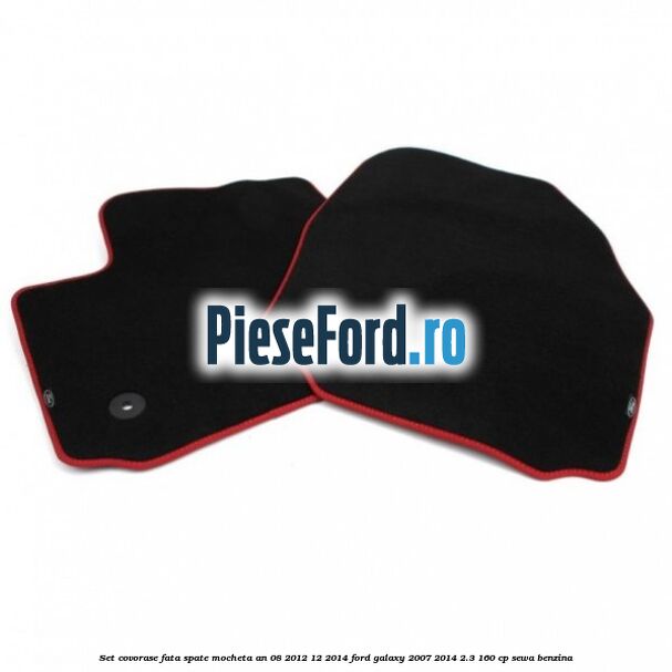 Set covorase fata spate mocheta an 08/2012-12/2014 Ford Galaxy 2007-2014 2.3 160 cp SEWA benzina