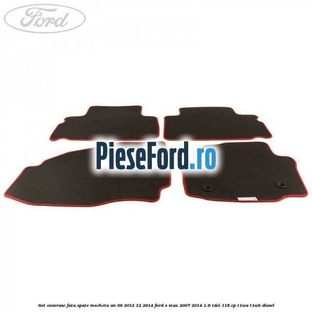 Set covorase fata spate mocheta an 08/2012-12/2014 Ford S-Max 2007-2014 1.6 TDCi 115 cp T1WA, T1WB diesel