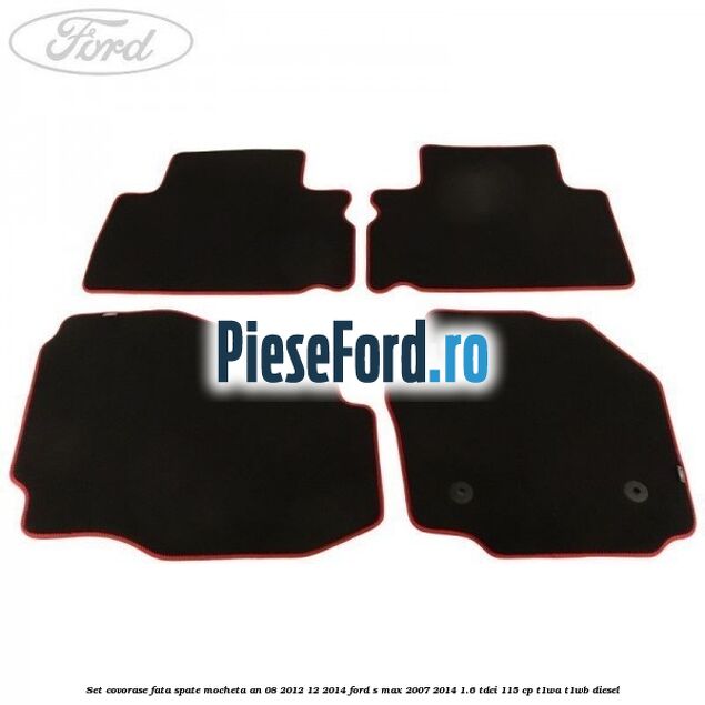 Set covorase fata spate mocheta an 08/2012-12/2014 Ford S-Max 2007-2014 1.6 TDCi 115 cp T1WA, T1WB diesel