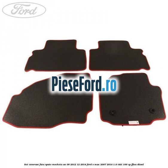 Set covorase fata spate mocheta an 08/2012-12/2014 Ford S-Max 2007-2014 1.8 TDCi 100 cp FFWA diesel