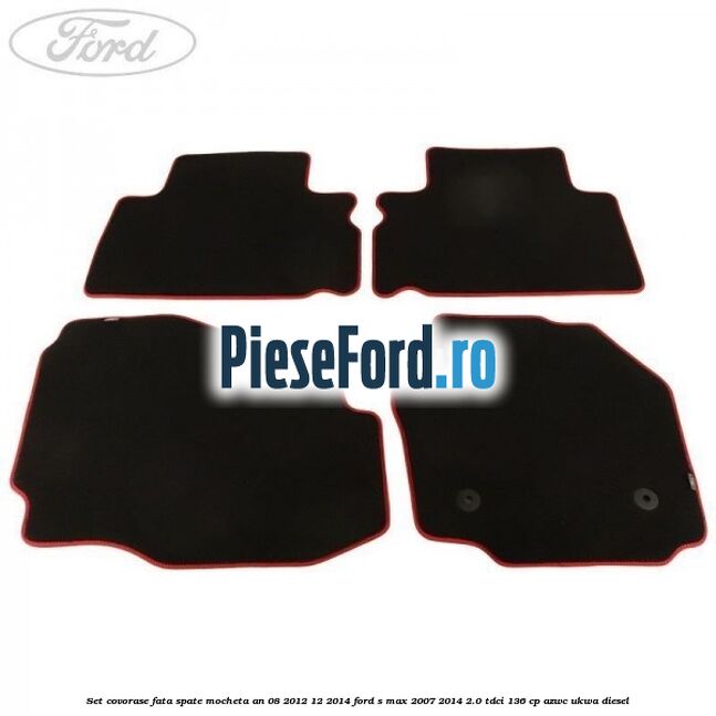Set covorase fata spate mocheta an 08/2012-12/2014 Ford S-Max 2007-2014 2.0 TDCi 136 cp AZWC, UKWA diesel