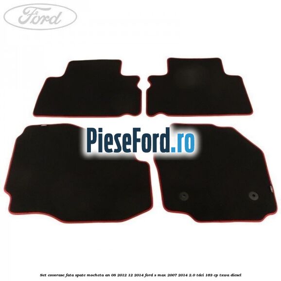 Set covorase fata spate mocheta an 08/2012-12/2014 Ford S-Max 2007-2014 2.0 TDCi 163 cp TXWA diesel