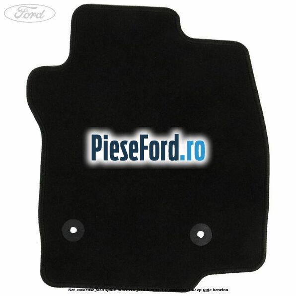 Set covorase fata spate mocheta Ford B-Max 1.0 EcoBoost 140 cp YYJC benzina