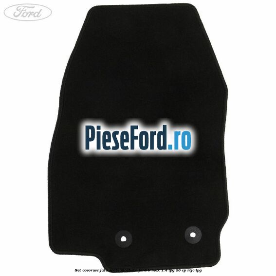 Set covorase fata spate mocheta Ford B-Max 1.4 LPG 90 cp RTJC LPG