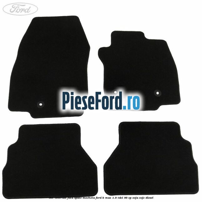 Set covorase fata spate mocheta Ford B-Max 1.5 TDCi 95 cp