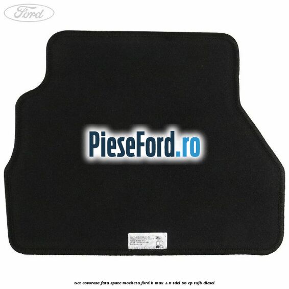 Set covorase fata spate mocheta Ford B-Max 1.6 TDCi 95 cp T3JB diesel