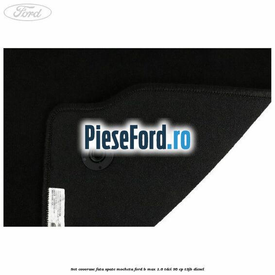 Set covorase fata spate mocheta Ford B-Max 1.6 TDCi 95 cp T3JB diesel