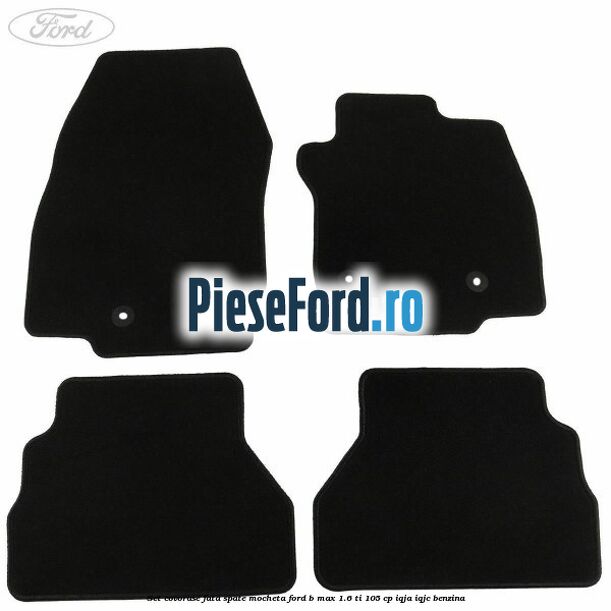 Set covorase fata spate mocheta Ford B-Max 1.6 Ti 105 cp